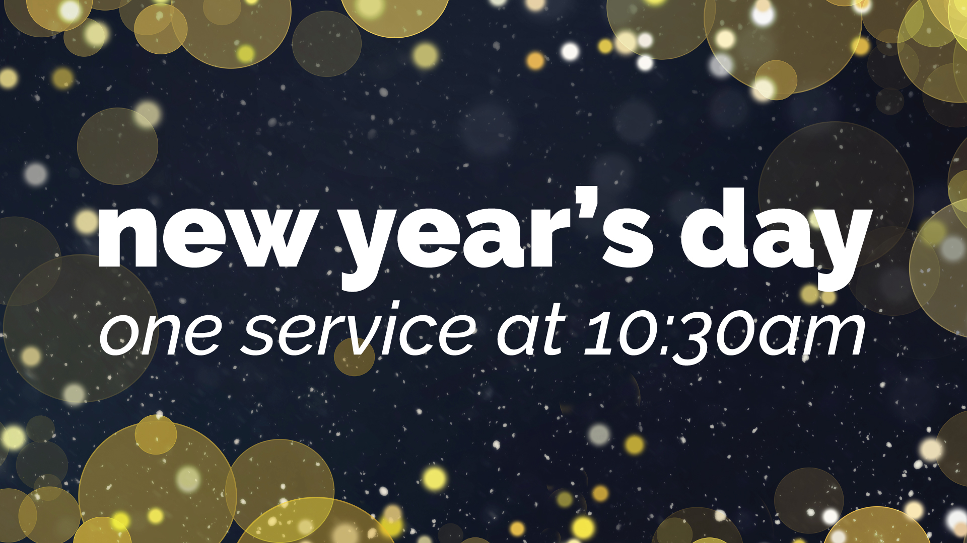 New Year's Day | One service at 10:30AM
