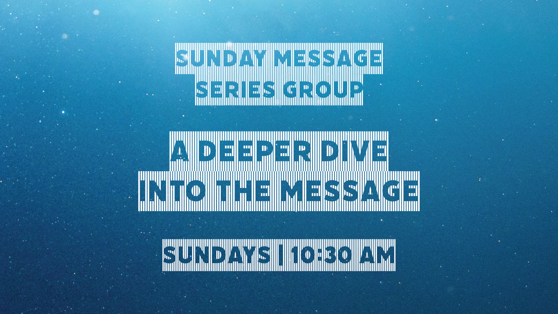 Sunday Message Series Group | A Deeper Dive into the Message | Sundays at 10:30AM