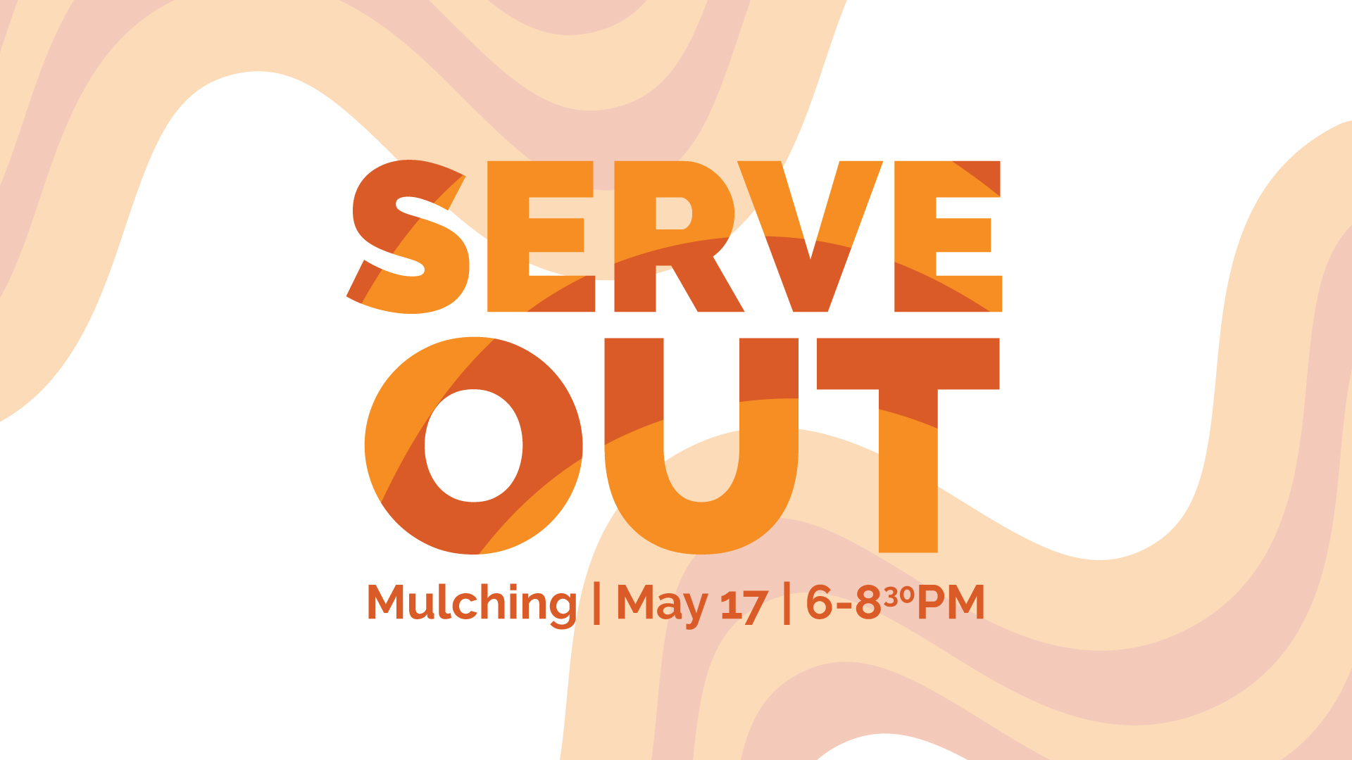 Serve Out | Mulching | May 17 | 6-8:30PM
