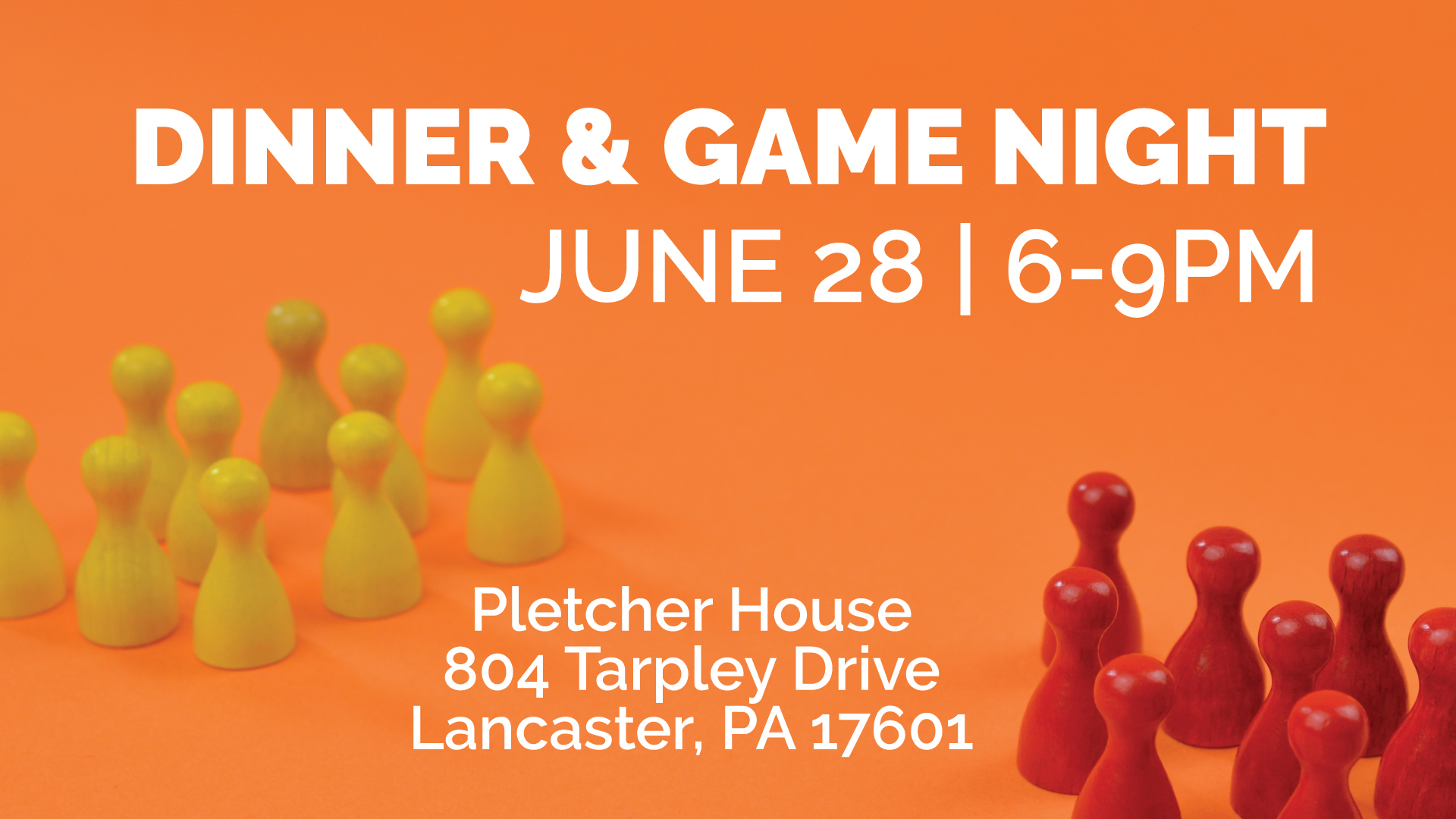 Dinner & Game Night | June 28 from 6-9PM. The Pletcher House: 804 Tarpley Drive, Lancaster, PA 17601