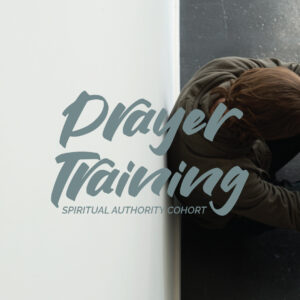 Prayer Training | Spiritual Authority Cohort