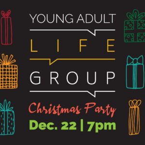 Young Adult Life Group Christmas Party | Dec. 22 at 7pm