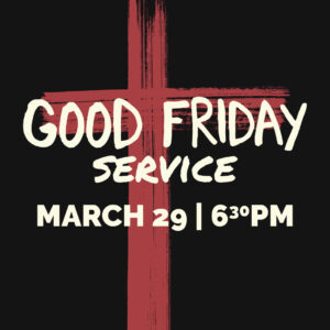 Good Friday Service | March 29 at 6:30pm