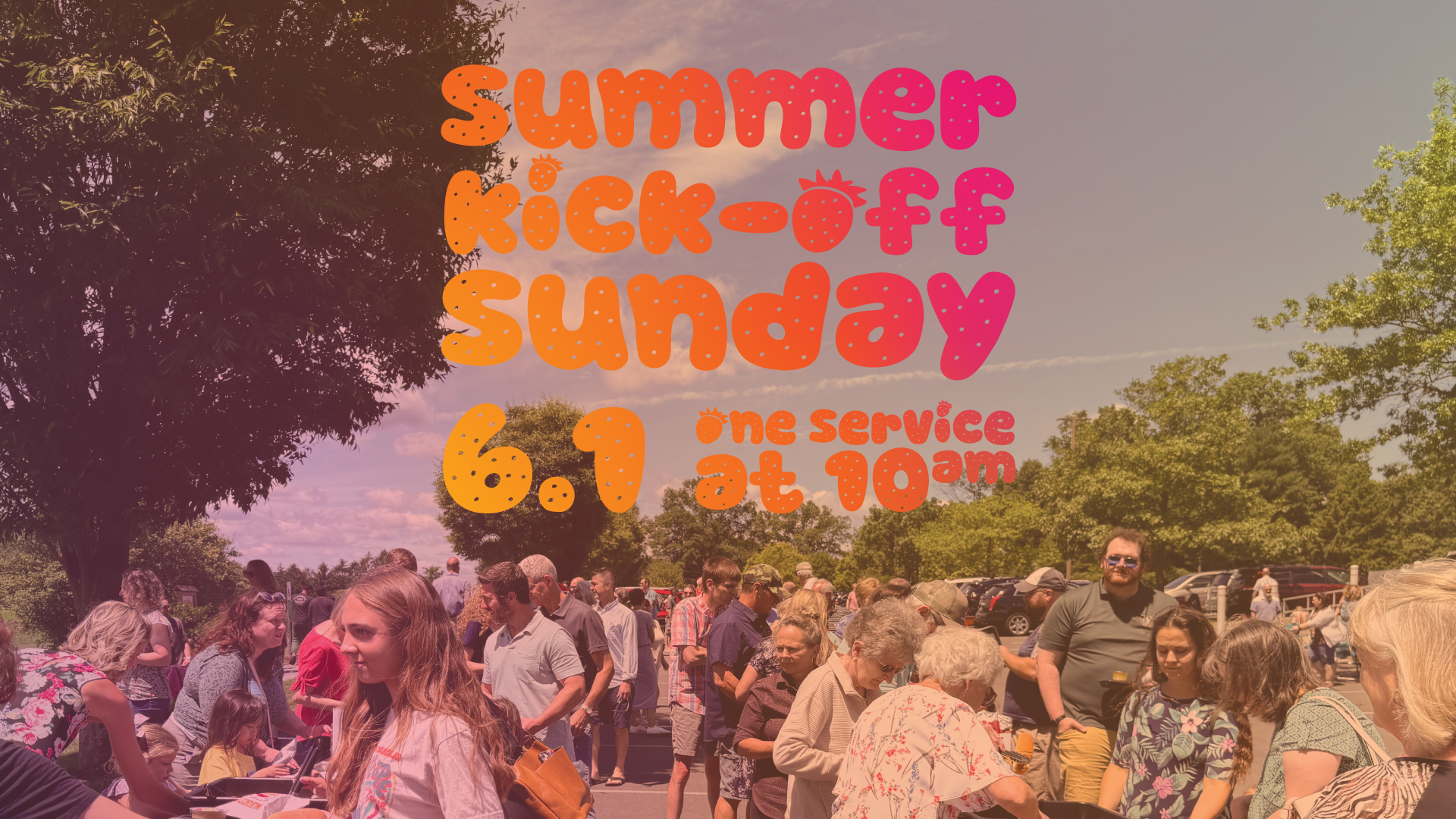 Summer Kick-Off Sunday | June 1 | One service at 10am