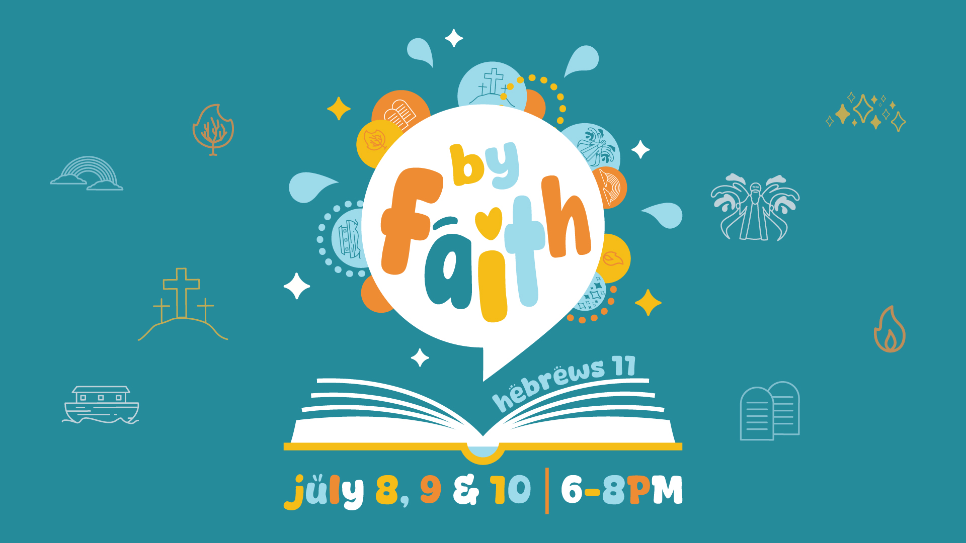 By Faith: Hebrews 11 | July 8, 9, 10 from 6-8pm