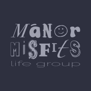 Manor Misfits Life Group