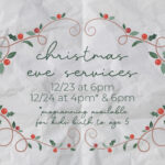 Christmas Eve Services | 12/23 at 6pm, 12/24 at 4pm (kids programming available for birth - age 5), and 12/24 at 6pm