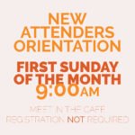 New Attenders Orientation | First Sunday of the Month at 9am in the Connections Cafe