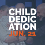 Child Dedication | June 21