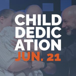 Child Dedication | June 21