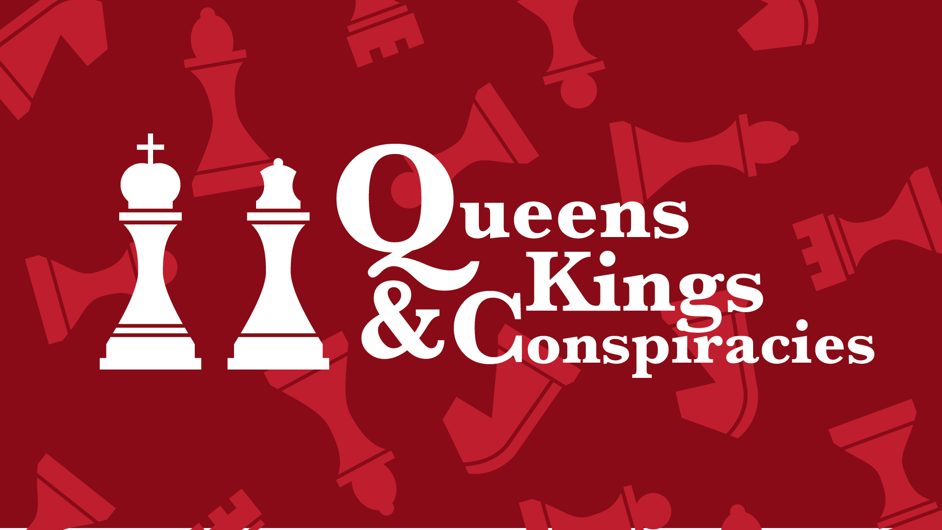 Queens, Kings, & Conspiracies - Part VI