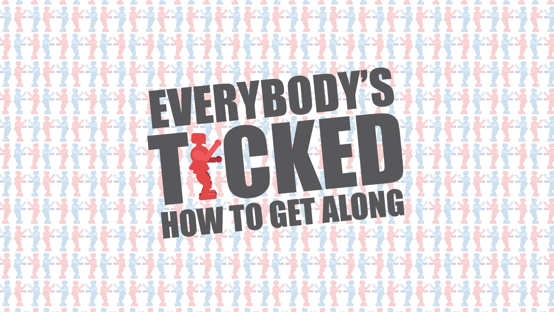Everybody's Ticked: How To Get Along - Part IX